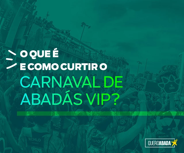 O que é e como curtir o Carnaval de Abadás VIP? - quero abadá carnaval de salvador